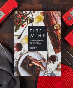 Fire + Wine: 75 Smoke-Infused Recipes from the Grill with Perfect Wine Pairings by Mary Cressler and Sean Martin